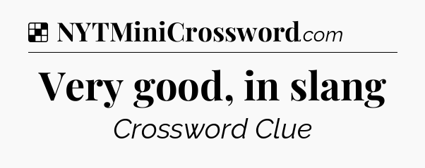 Solution: Very good, in slang - NYT Crossword