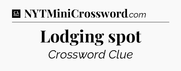 Lodging spot - LA Times Crossword