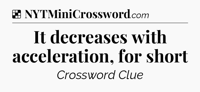 Solution: It decreases with acceleration, for short - NYT Crossword
