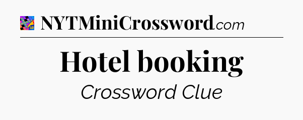 Hotel booking Crossword Clue