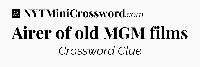 Airer of old MGM films - LA Times Crossword