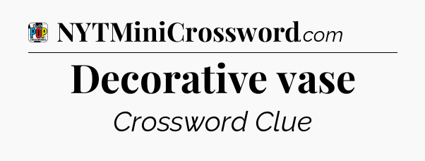 Decorative vase Crossword Clue