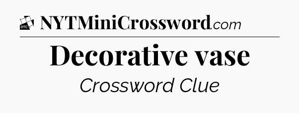 Decorative vase - Daily Themed Classic Crossword