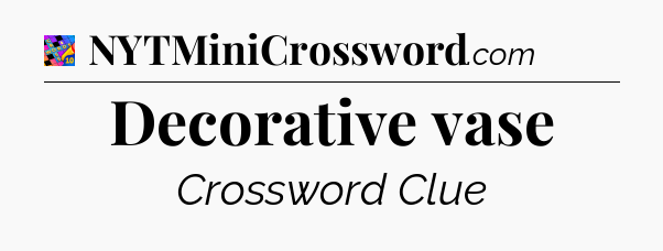 Decorative vase Crossword Clue