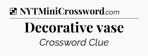 Solution: Decorative vase - NYT Crossword
