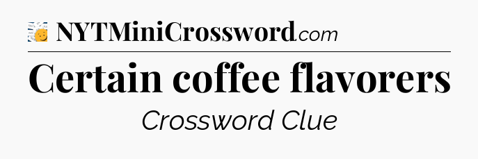 Certain coffee flavorers - 7 Little Words