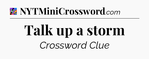 Talk up a storm Crossword Clue