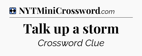 Solution: Talk up a storm - NYT Mini Crossword