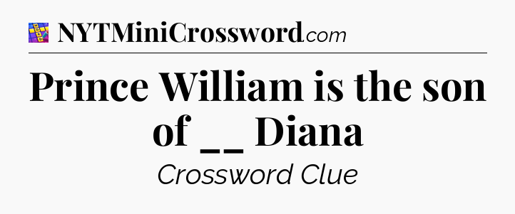 Prince William is the son of __ Diana Codycross