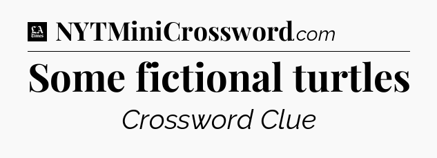 Some fictional turtles - LA Times Crossword