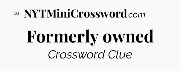 Formerly owned - WSJ Crossword