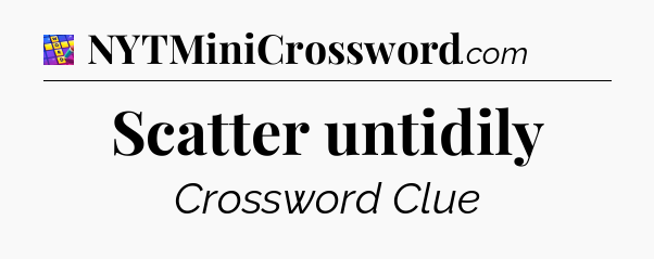 Scatter untidily Codycross