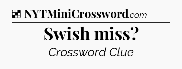 Solution: Swish miss - NYT Crossword