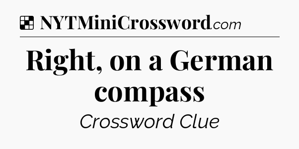 Solution: Right, on a German compass - NYT Crossword