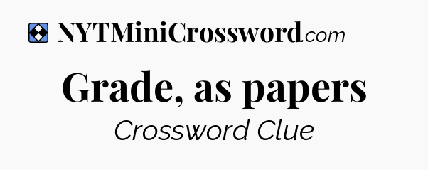 Solution: Grade, as papers - NYT Mini Crossword