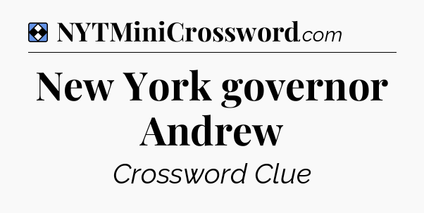 Solution: New York governor Andrew - NYT Mini Crossword
