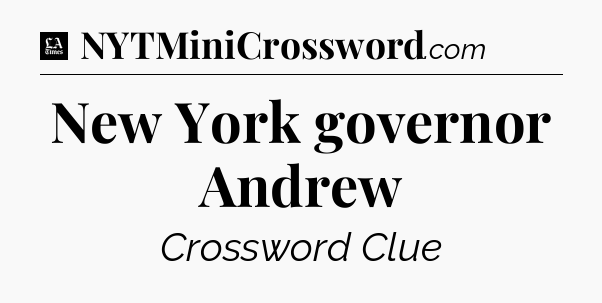 New York governor Andrew - LA Times Crossword