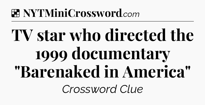 Solution: TV star who directed the 1999 documentary 