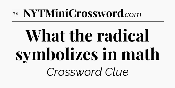 What the radical symbolizes in math - WSJ Crossword