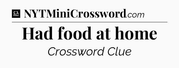 Had food at home - LA Times Crossword