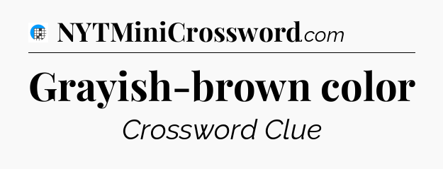 Grayish-brown color Crossword Clue