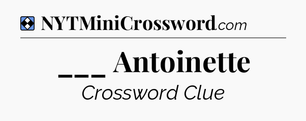 Solution: ___ Antoinette - NYT Mini Crossword