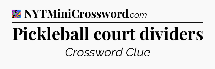 Pickleball court dividers Crossword Clue