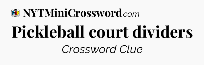 Pickleball court dividers Crossword Clue