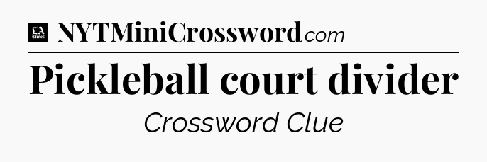 Pickleball court divider - LA Times Crossword