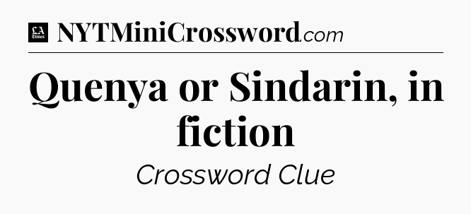 Quenya or Sindarin, in fiction - LA Times Crossword