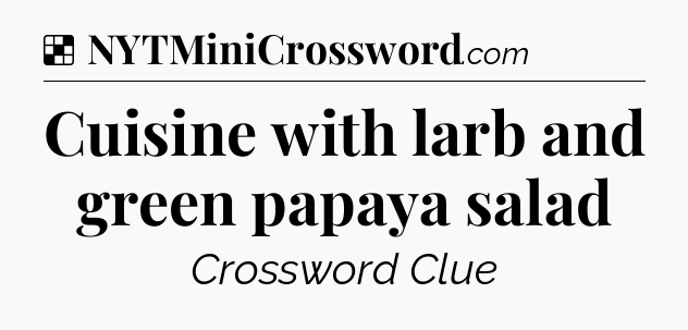 Solution: Cuisine with larb and green papaya salad - NYT Crossword