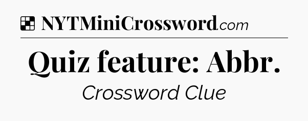 Solution: Quiz feature: Abbr - NYT Crossword