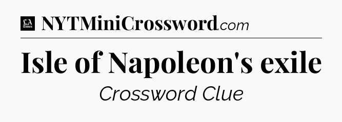 Isle of Napoleon's exile - LA Times Crossword