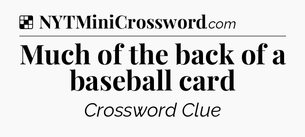 Solution: Much of the back of a baseball card - NYT Crossword