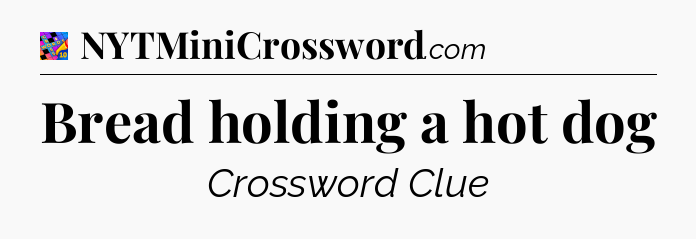 Bread holding a hot dog Crossword Clue