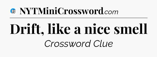 Drift, like a nice smell Crossword Clue