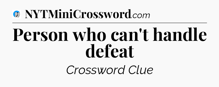 Person who can't handle defeat Crossword Clue