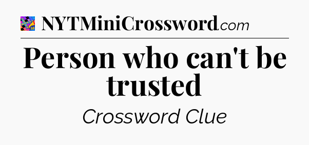 Person who can't be trusted Crossword Clue
