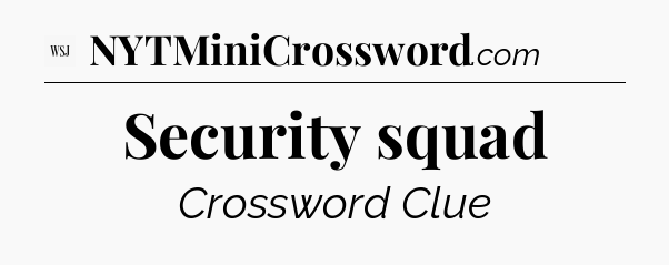 Security squad - WSJ Crossword