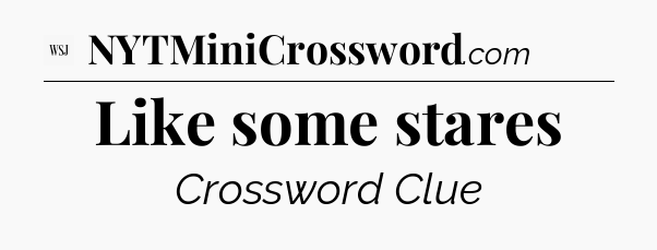 Like some stares - WSJ Crossword