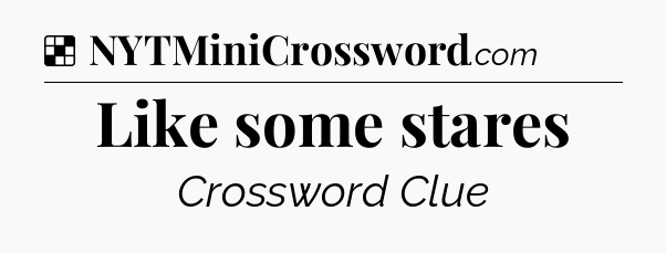 Solution: Like some stares - NYT Crossword