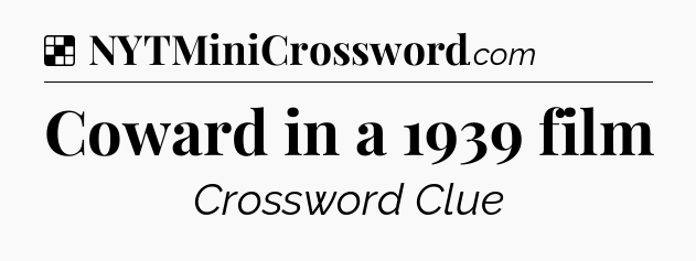 Solution: Coward in a 1939 film - NYT Crossword