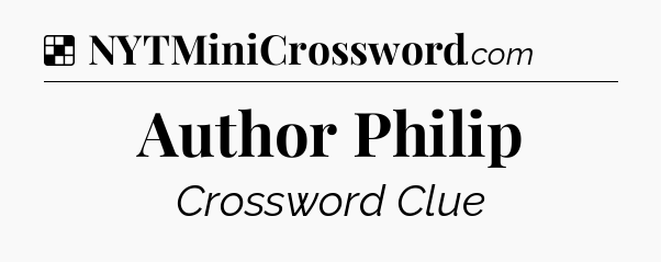 Solution: Author Philip - NYT Crossword