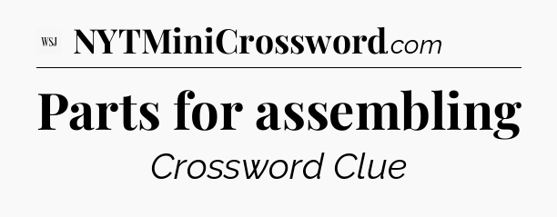 Parts for assembling - WSJ Crossword