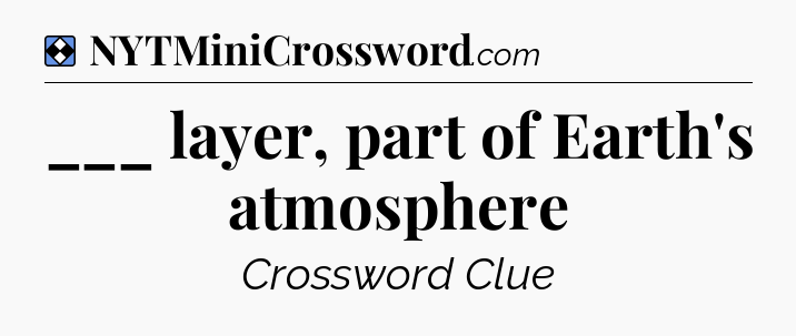 Solution: ___ layer, part of Earth's atmosphere - NYT Mini Crossword