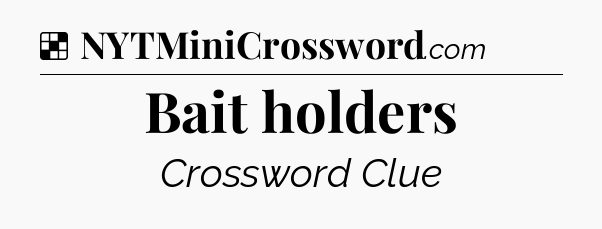 Solution: Bait holders - NYT Crossword