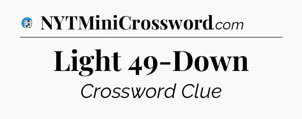 Light 49-Down Crossword Clue