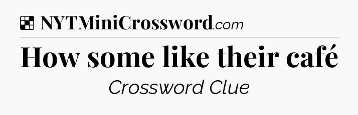 Solution: How some like their café - NYT Crossword