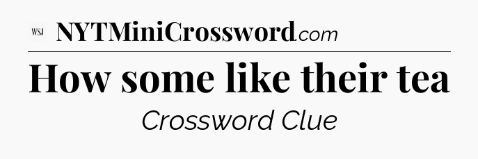 How some like their tea - WSJ Crossword