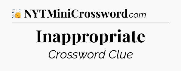 Inappropriate - 7 Little Words